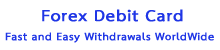 Forex Debit Card Fast and Easy Withdrawals WorldWide